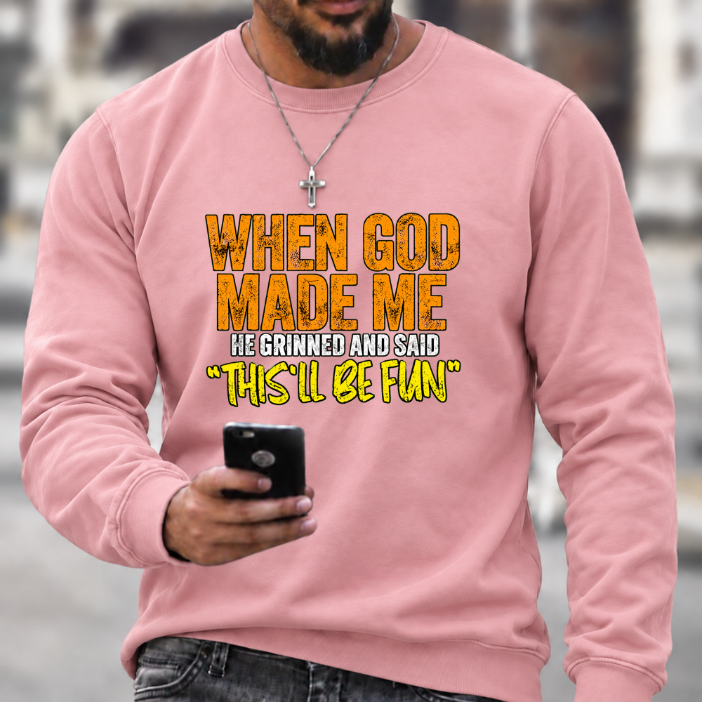 When God Made Me He Grinned And Said “this'll be fun"  Sweatshirts