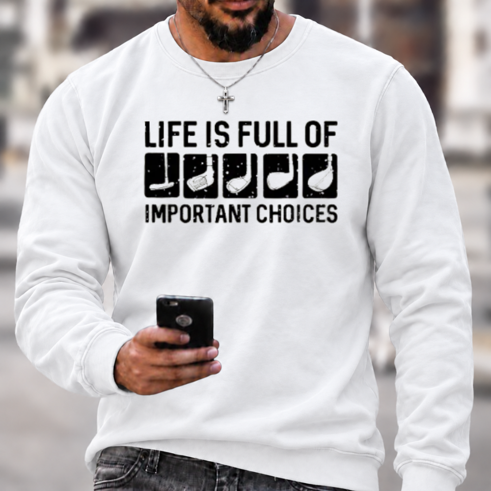 Life Is Full Of Important Choice Sweatshirts