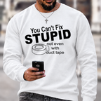 You Can't Fix Stupid Duct Tape Funny Graphic Crewneck Sweatshirt