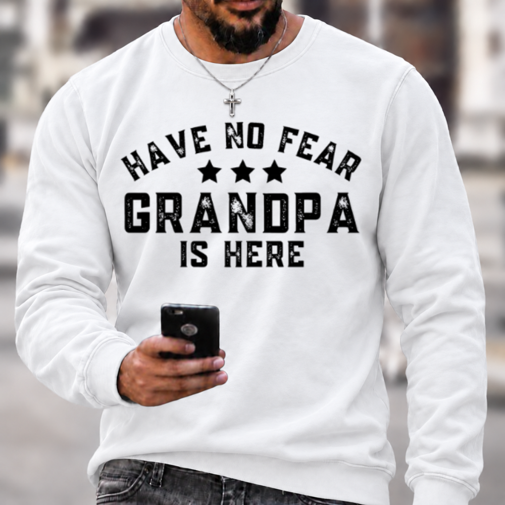 Have No Fear Grandpa Is Here Funny Graphic Sweatshirt
