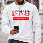 I May Be A Bad Influence Funny Graphic Crewneck Sweatshirt