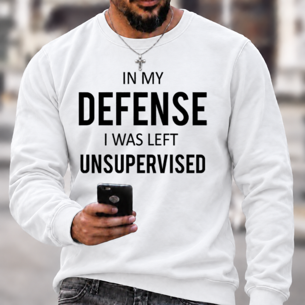 In My Defence, I Was Left Unsupervised Crewneck Sweatshirt