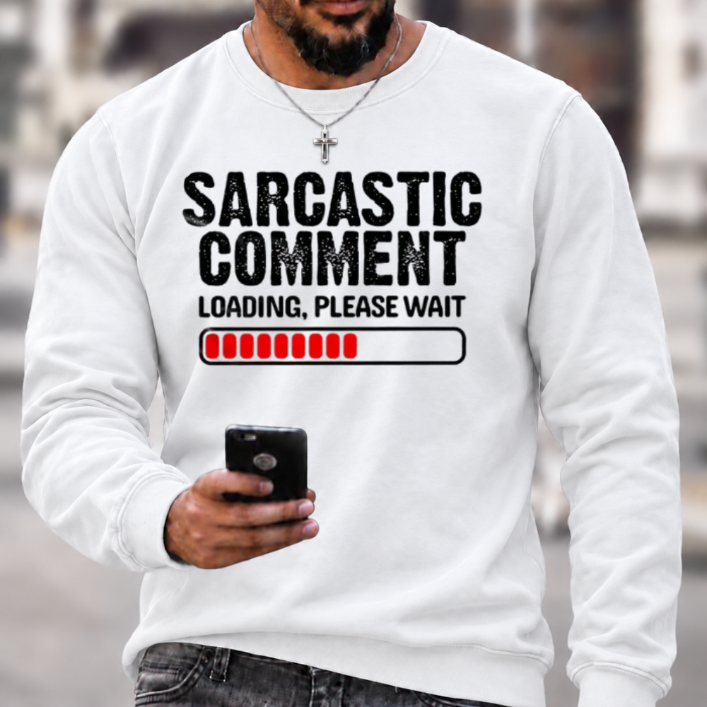 `Funny Sarcastic Quote Sweatshirt | Sarcastic Comment Loading Please Wait Distressed Graphic Crewneck`