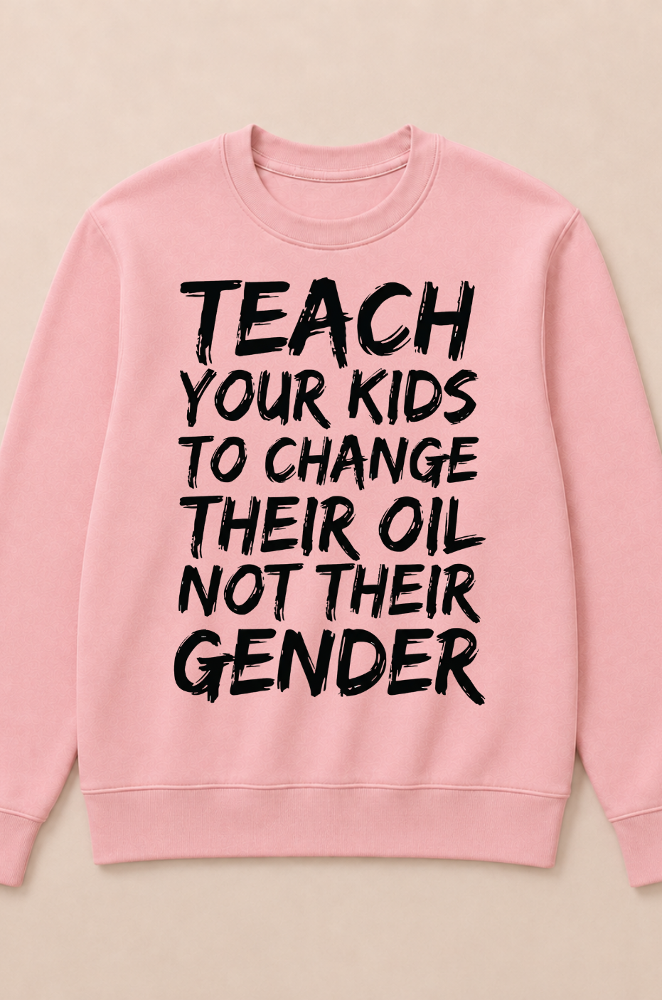 Teach Your Kids to Change Their Oil Not Their Gender (Back) Crewneck Sweatshirt