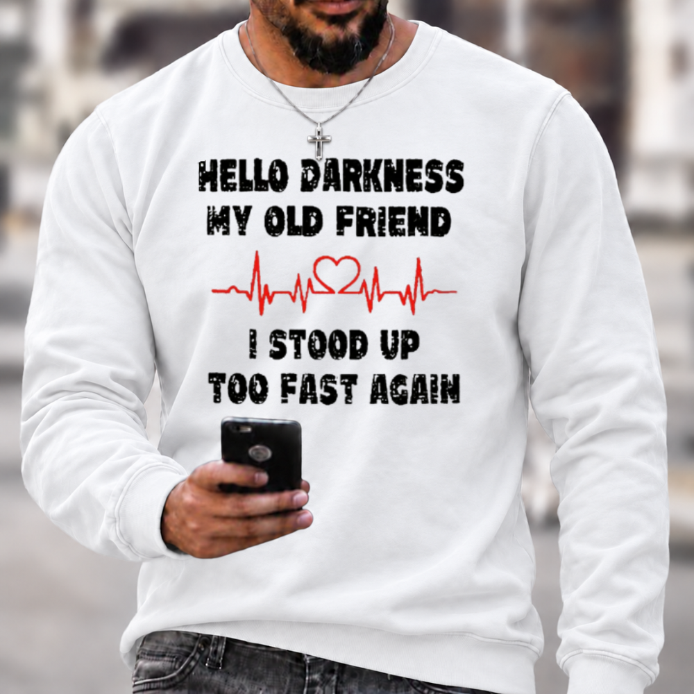 Hello Darkness My Old Friend I Stood Up Too Fast Again Funny Crewneck Sweatshirt
