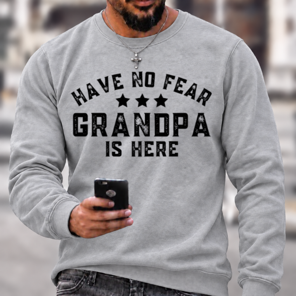 Have No Fear Grandpa Is Here Funny Graphic Sweatshirt