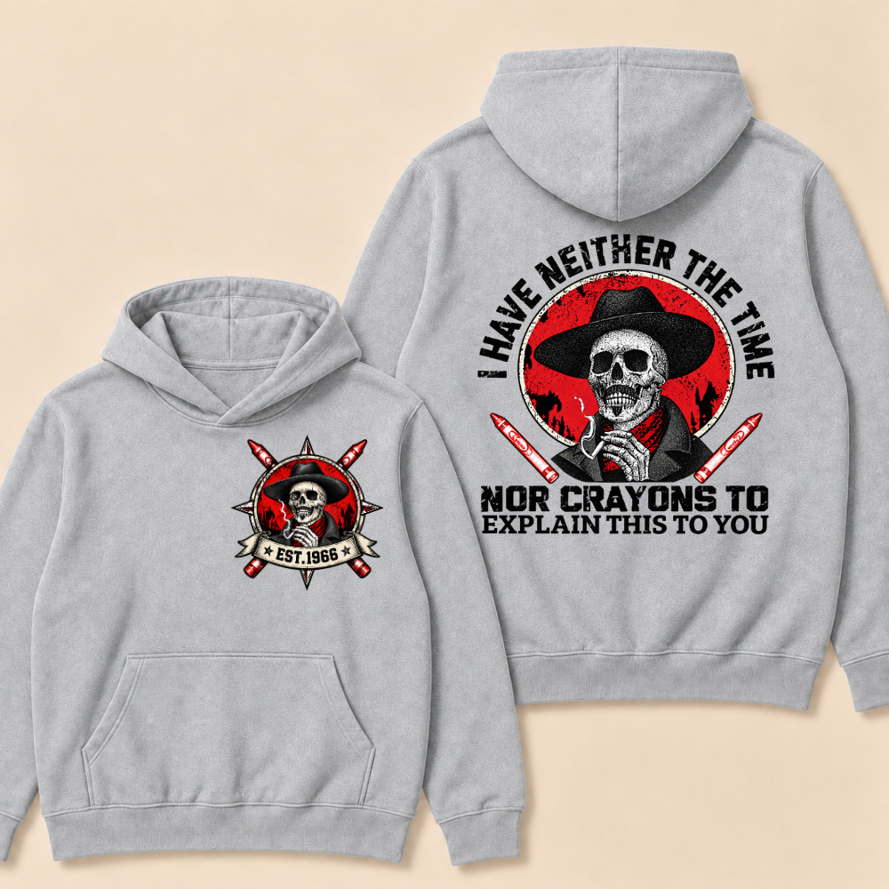 Custom EST. Year-I Have Neither The Time Nor Crayons To Explain This To You Hoodie