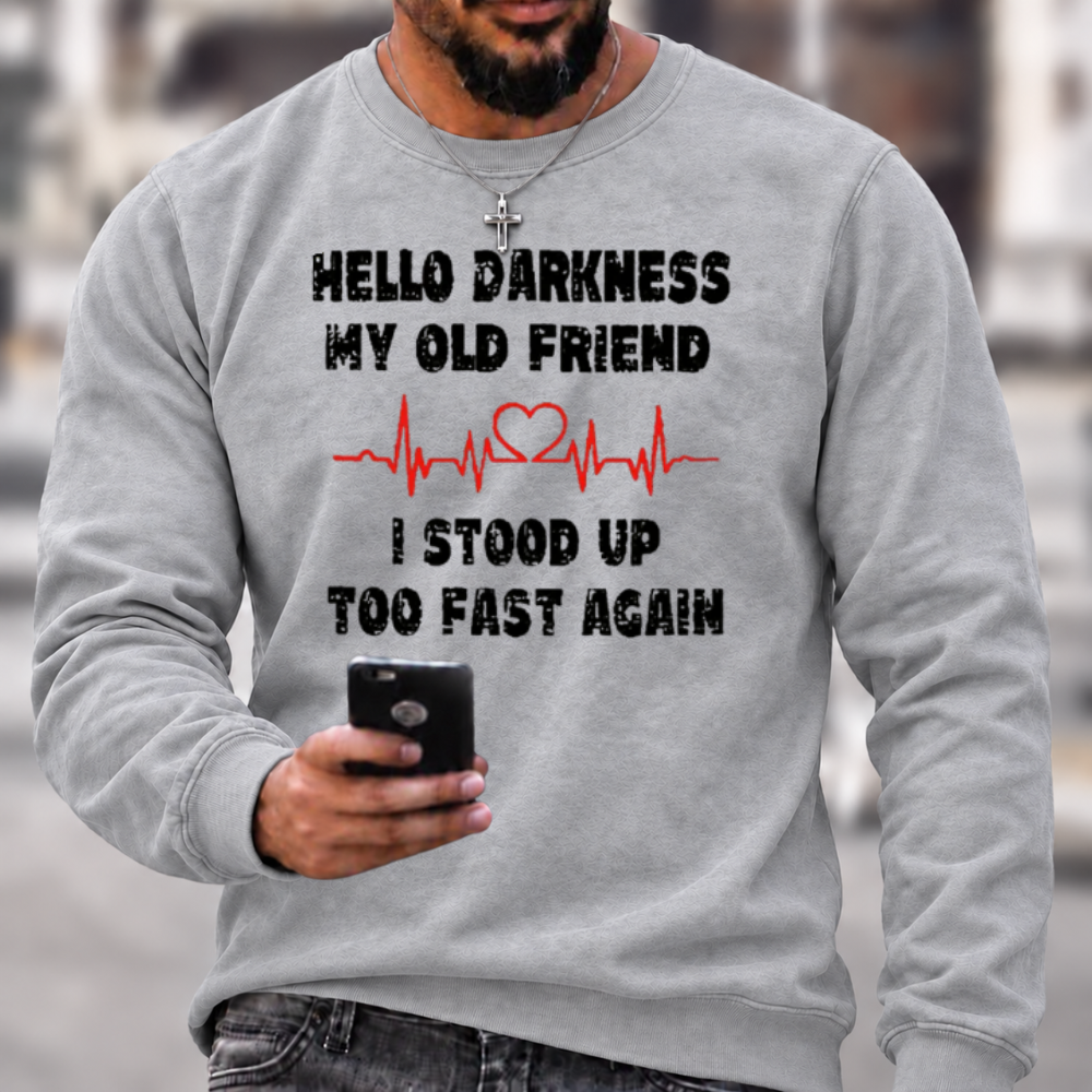 Hello Darkness My Old Friend I Stood Up Too Fast Again Funny Crewneck Sweatshirt