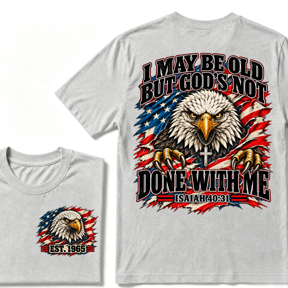 Custom EST.Year I May Be Old But God’s Not Done With Me Eagle Double Print T-Shirt