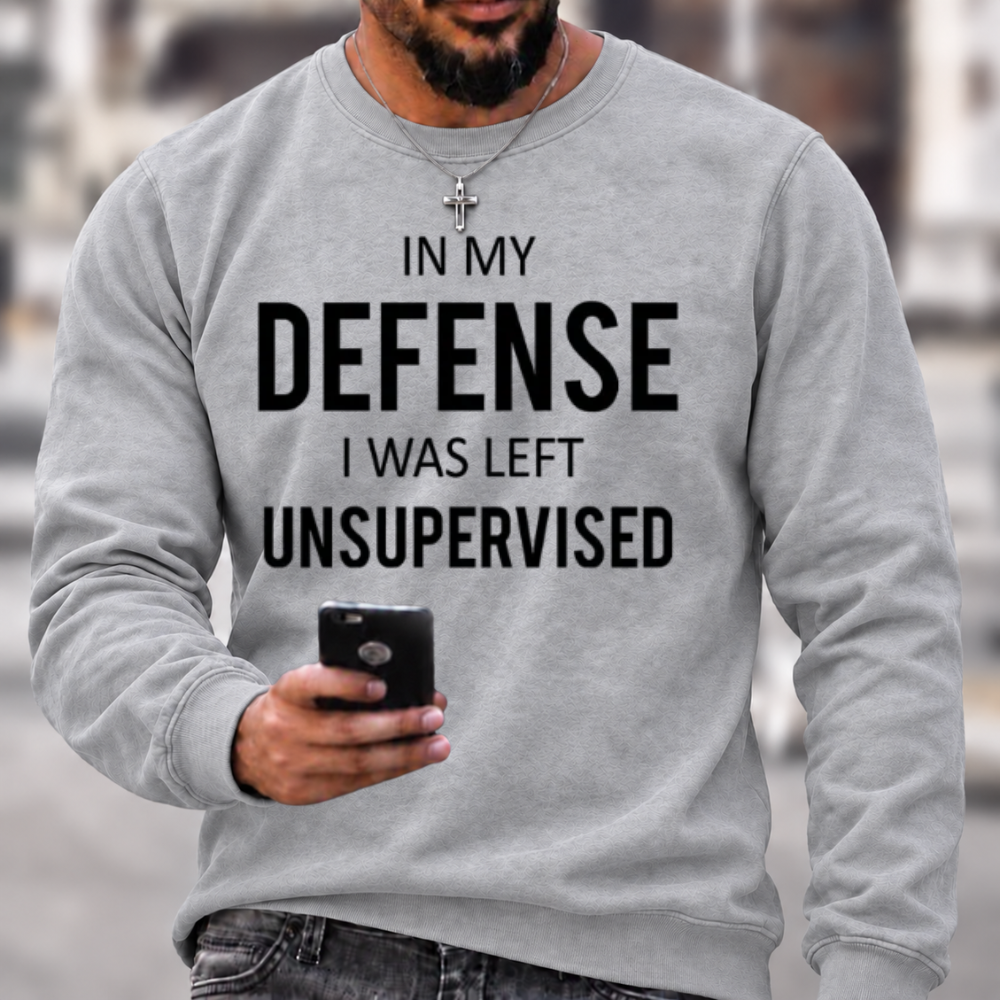 In My Defence, I Was Left Unsupervised Crewneck Sweatshirt