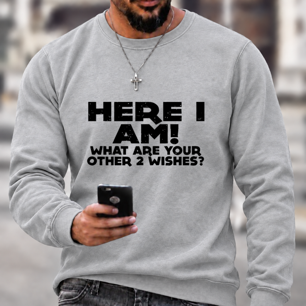 Here I Am 2 Wishes Print Sweatshirts