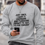 Just Once, I Want A Username & Password Prompt To Say "Close Enough" Sweatshirts