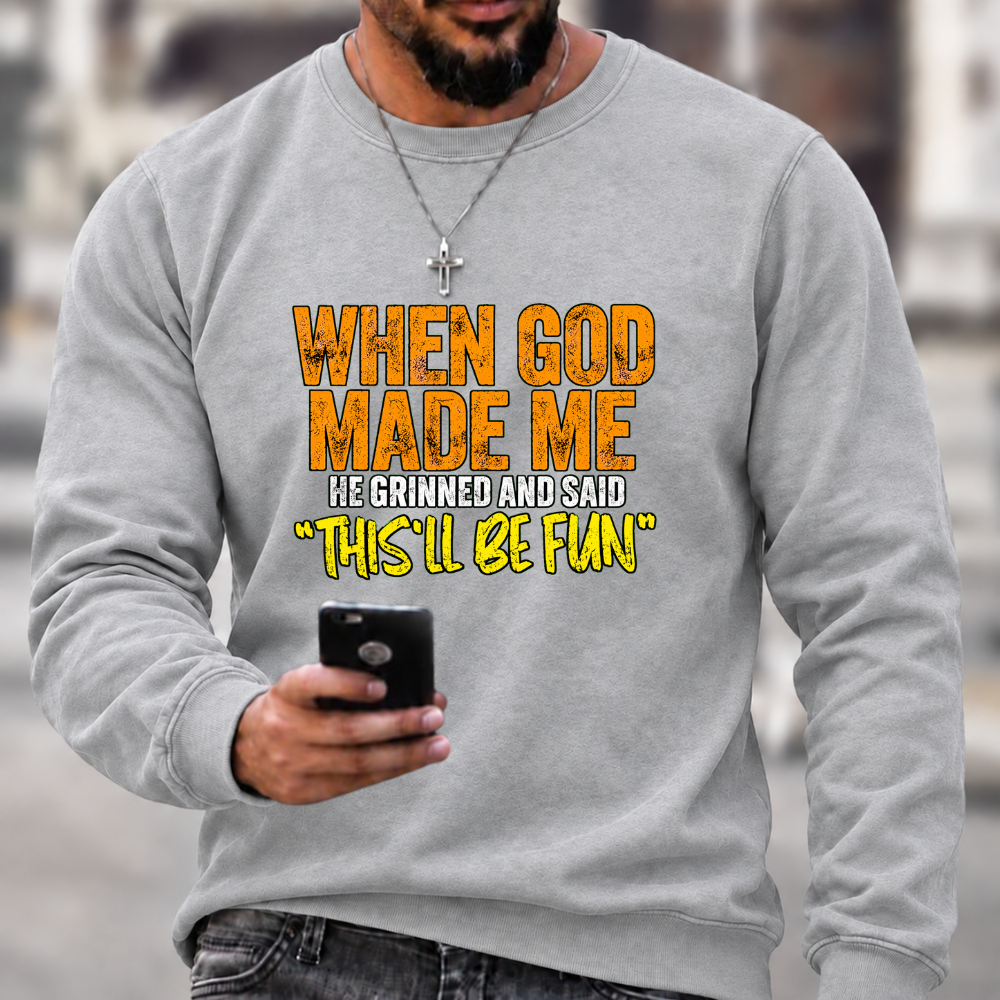 When God Made Me He Grinned And Said “this'll be fun"  Sweatshirts
