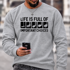 Life Is Full Of Important Choice Sweatshirts
