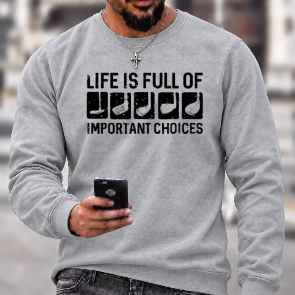 Life Is Full Of Important Choice Sweatshirts