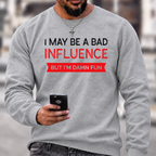 I May Be A Bad Influence Funny Graphic Crewneck Sweatshirt
