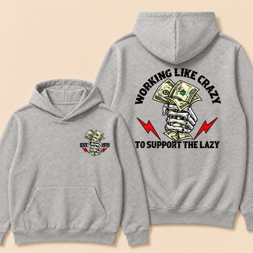 Working Like Crazy To Support The Lazy Hoodie- Custom EST. Year