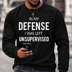 In My Defence, I Was Left Unsupervised Crewneck Sweatshirt