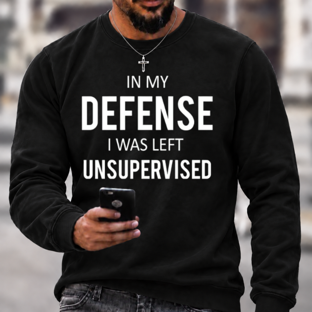 In My Defence, I Was Left Unsupervised Crewneck Sweatshirt