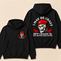 I May Be Crazy But Crazy Is Far Better Than Stupid Hoodie-Custom EST. Year