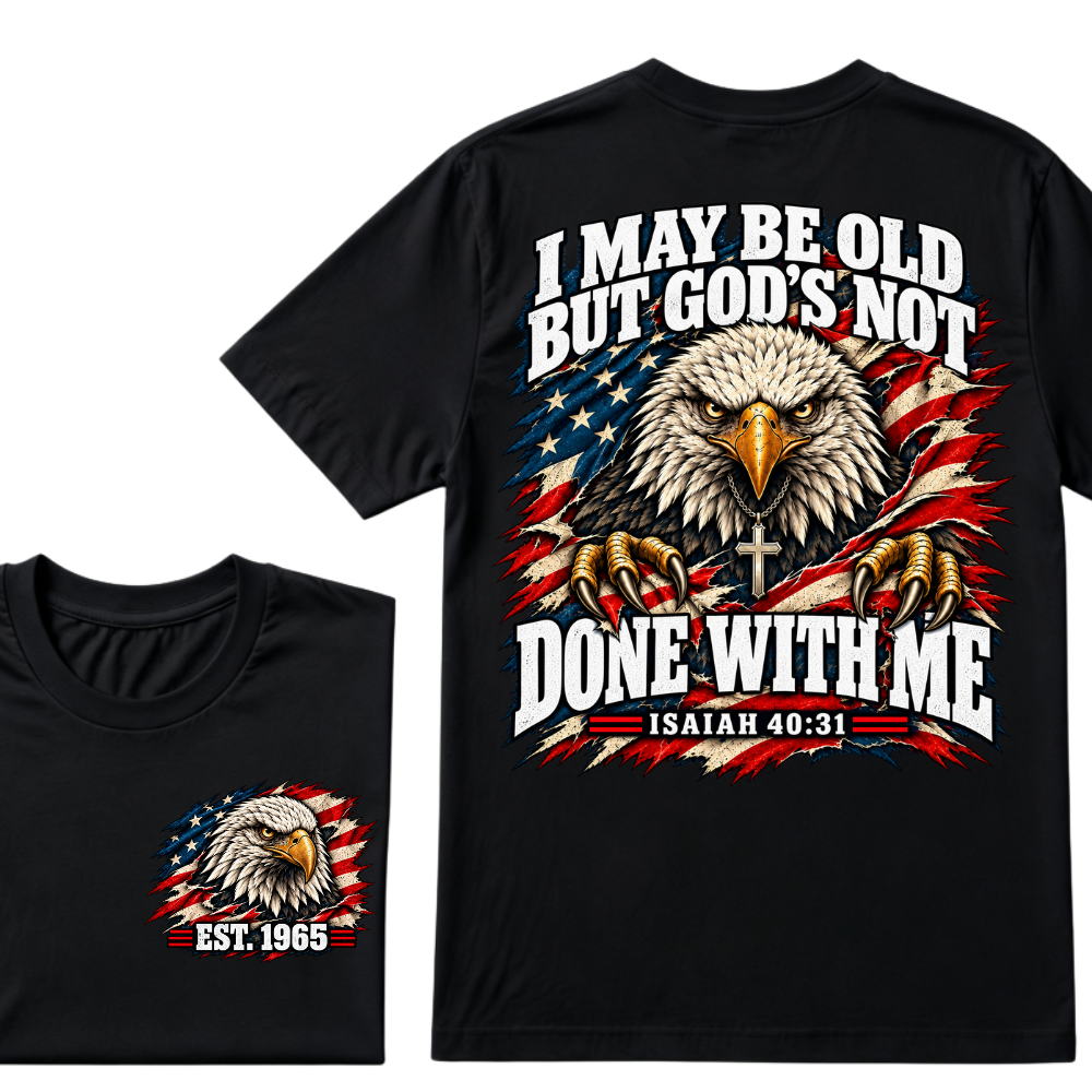 Custom EST.Year I May Be Old But God’s Not Done With Me Eagle Double Print T-Shirt
