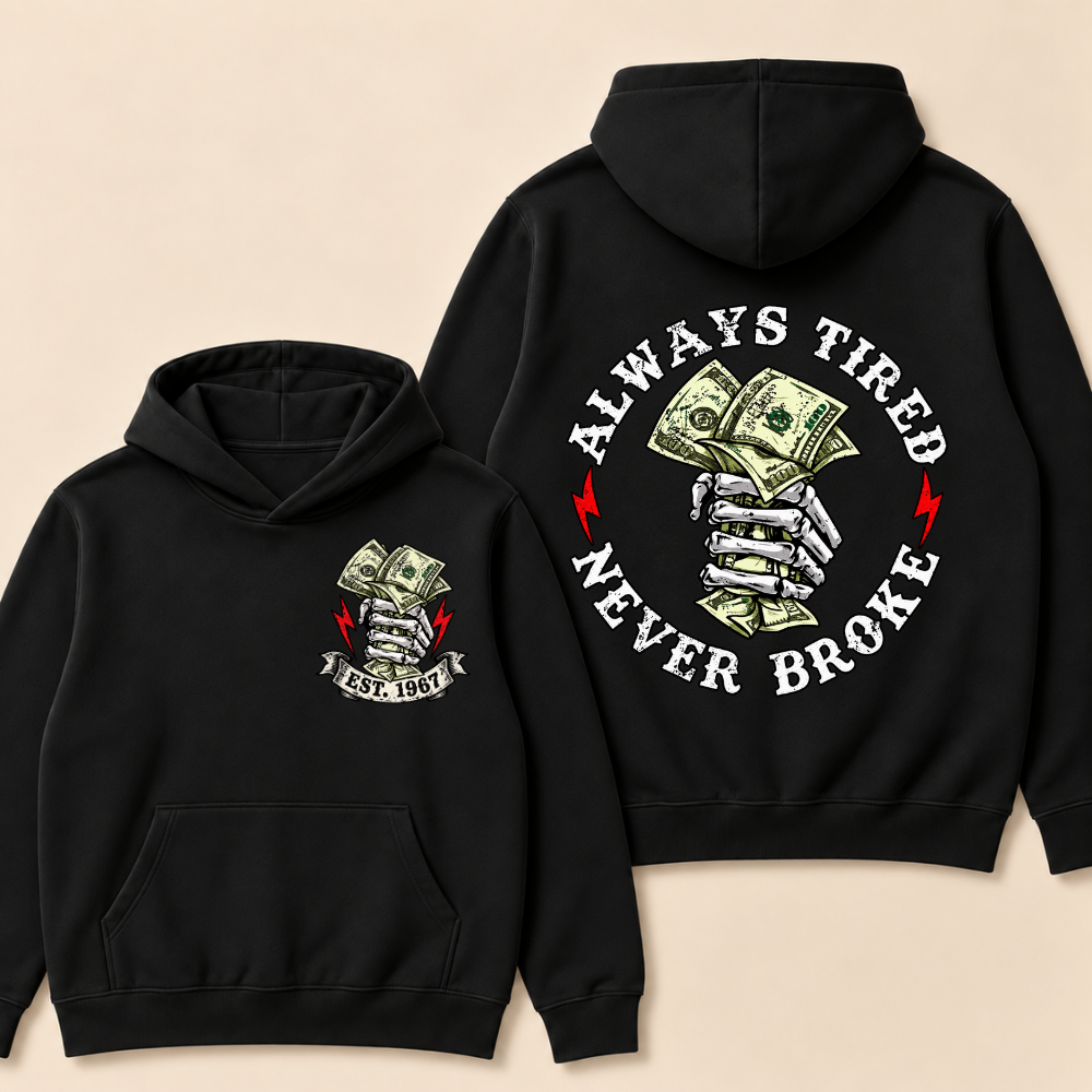 Always Tired Never Broke Print Hoodie-Custom EST. Year