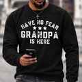 Have No Fear Grandpa Is Here Funny Graphic Sweatshirt