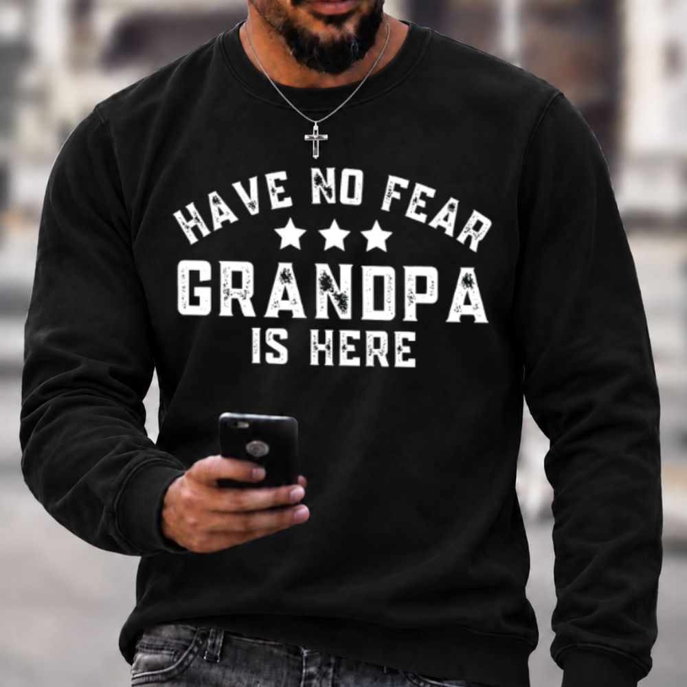 Have No Fear Grandpa Is Here Funny Graphic Sweatshirt