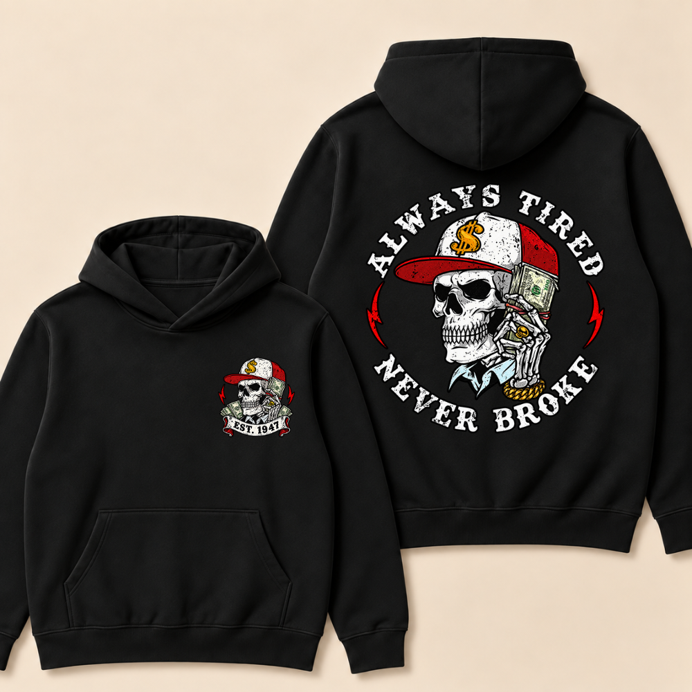 Always Tired Never Broke Print Hoodie-Custom EST. Year