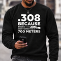 .308 Rifle Quote Long Range Shooting Graphic Crewneck Sweatshirt