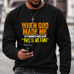 When God Made Me He Grinned And Said “this'll be fun"  Sweatshirts
