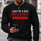 I May Be A Bad Influence Funny Graphic Crewneck Sweatshirt