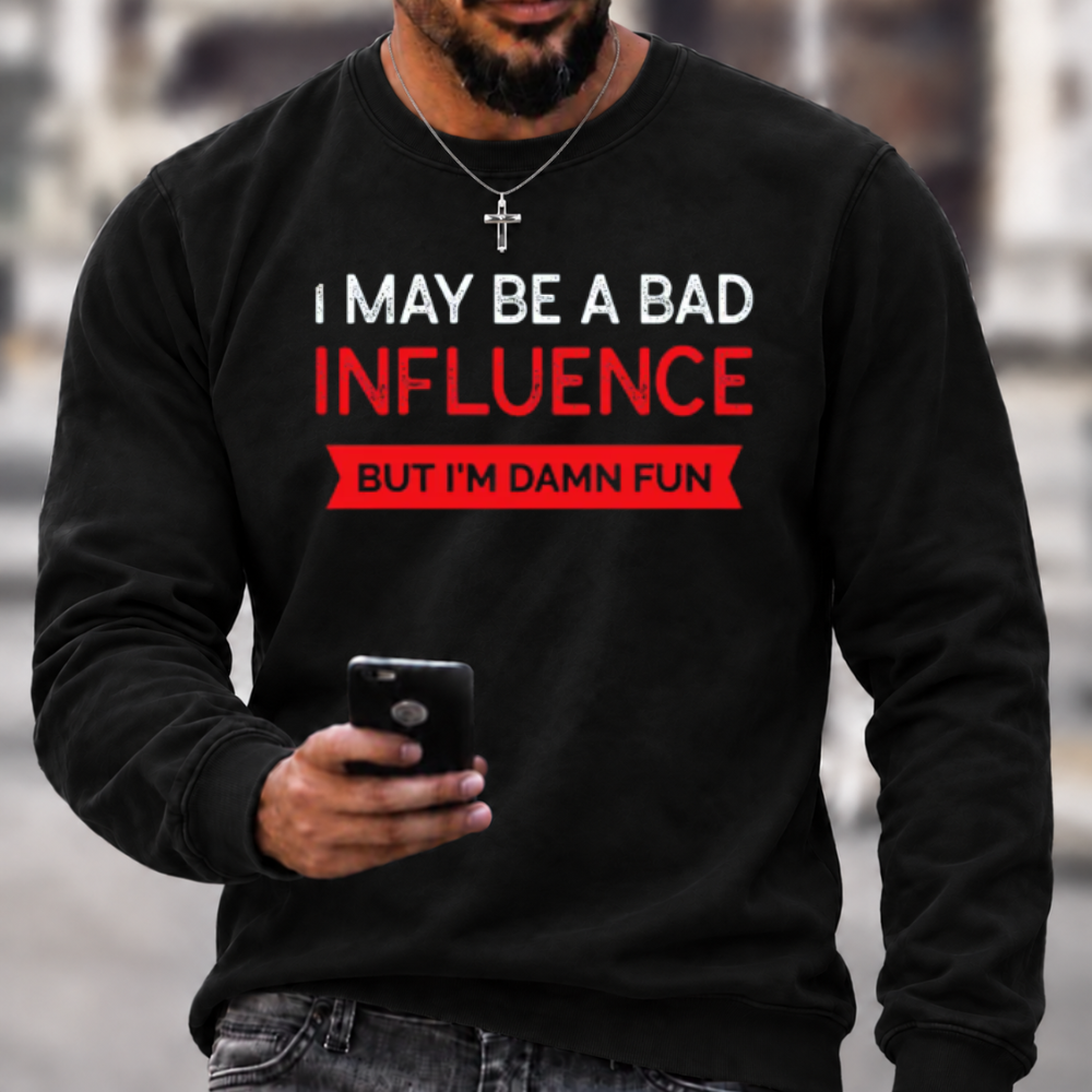 I May Be A Bad Influence Funny Graphic Crewneck Sweatshirt