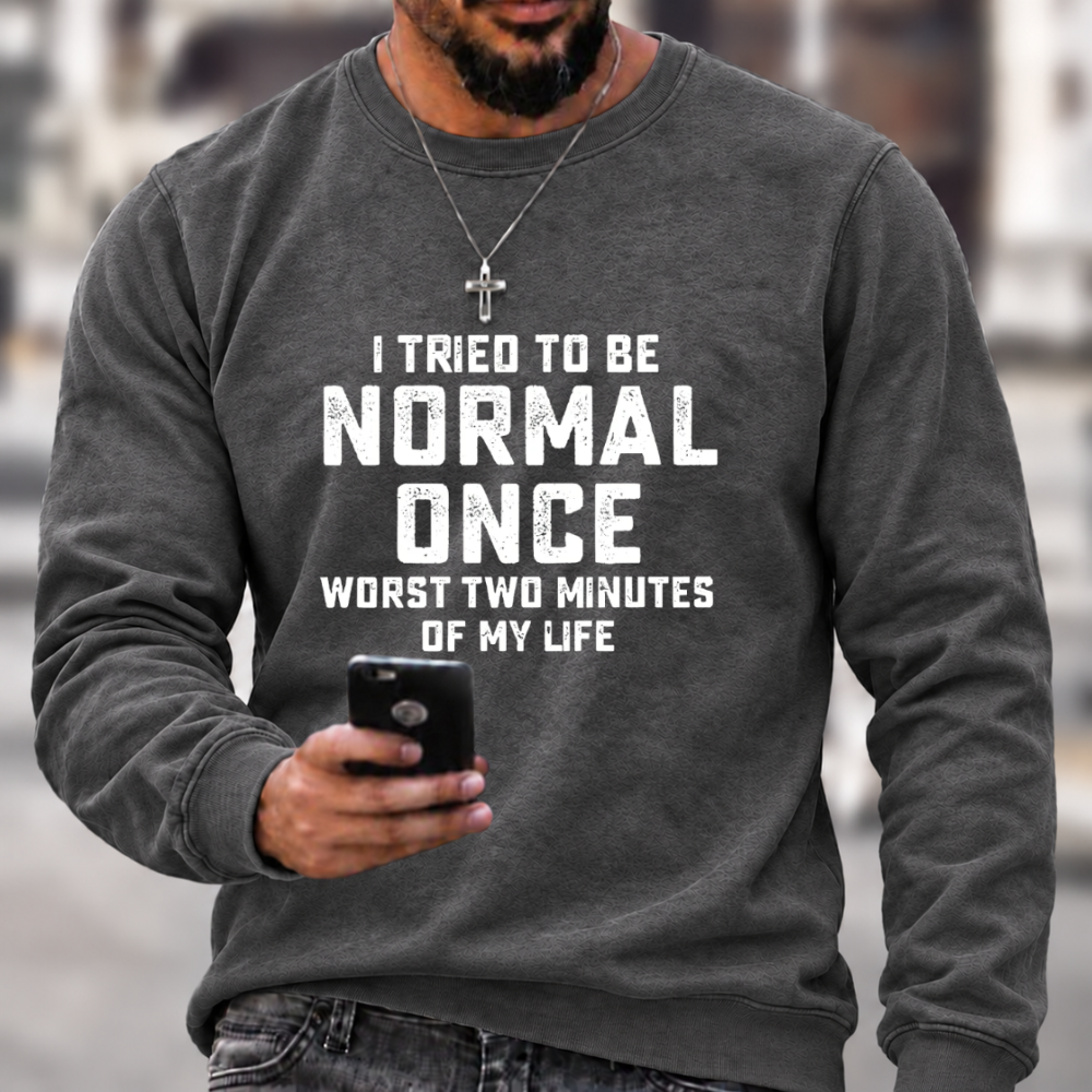 I Tried Being Normal Once Print Sweatshirts
