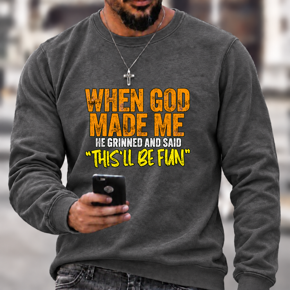 When God Made Me He Grinned And Said “this'll be fun"  Sweatshirts