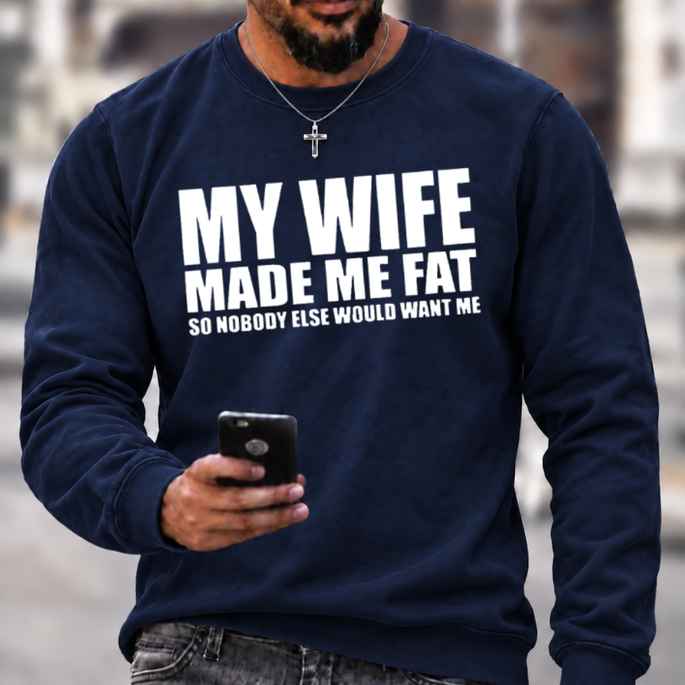 Funny Marriage Quote Sweatshirt | My Wife Made Me Fat Husband Graphic Crewneck