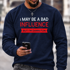 I May Be A Bad Influence Funny Graphic Crewneck Sweatshirt