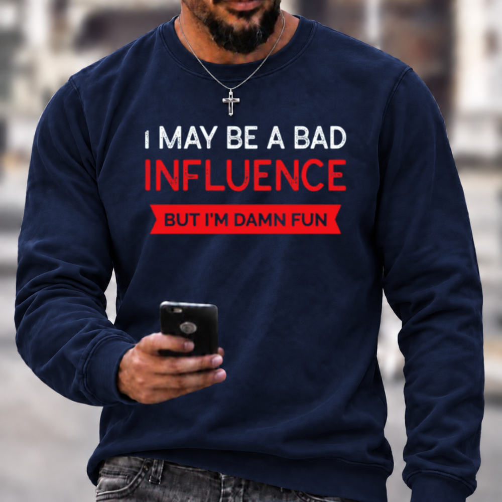 I May Be A Bad Influence Funny Graphic Crewneck Sweatshirt