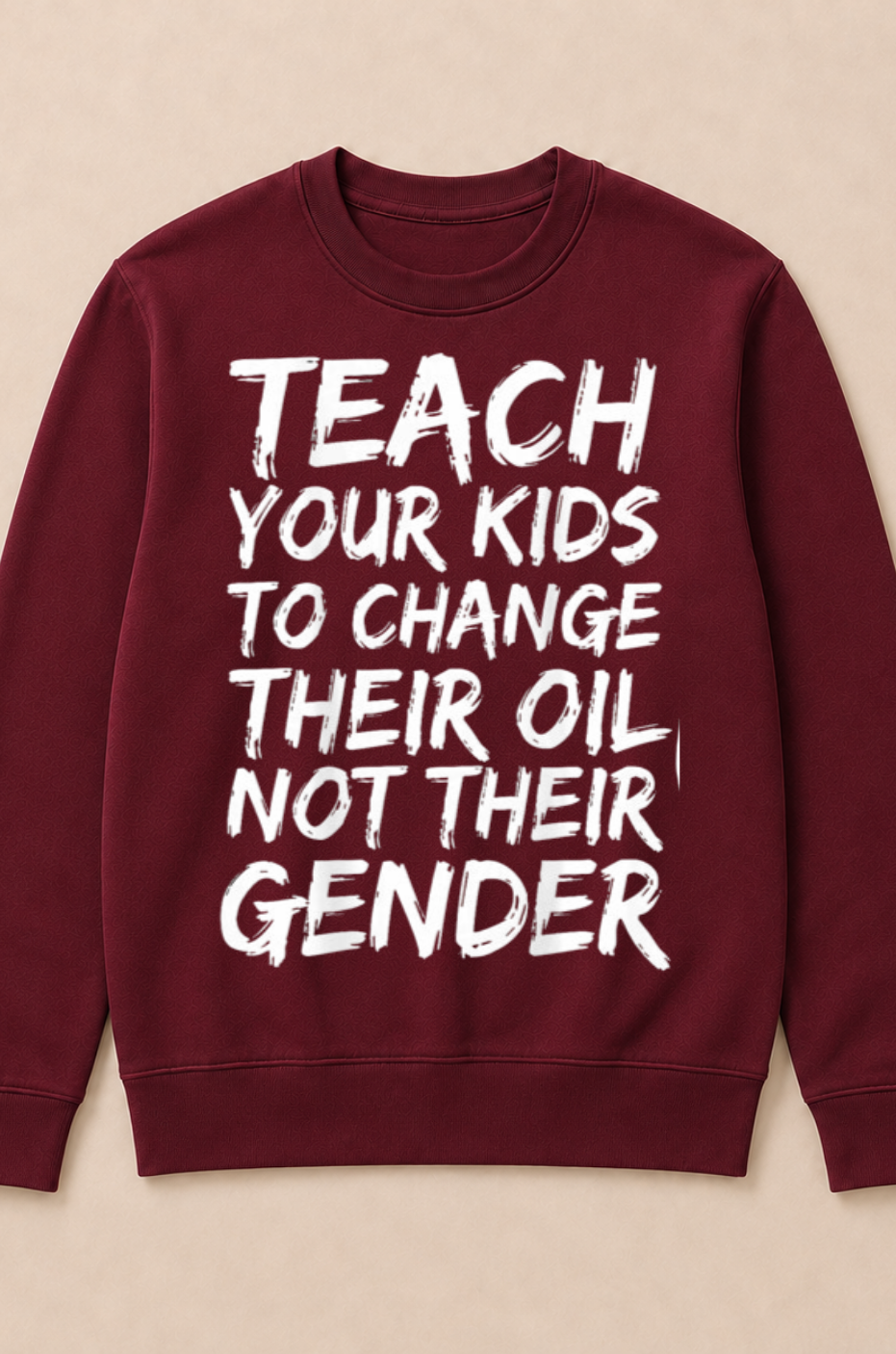 Teach Your Kids to Change Their Oil Not Their Gender (Back) Crewneck Sweatshirt