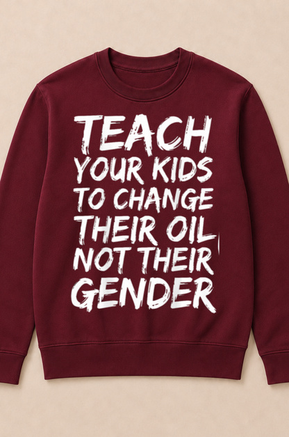 Teach Your Kids to Change Their Oil Not Their Gender (Back) Crewneck Sweatshirt
