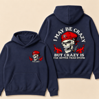 I May Be Crazy But Crazy Is Far Better Than Stupid Hoodie-Custom EST. Year