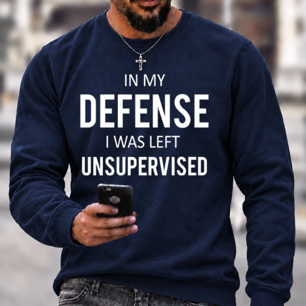 In My Defence, I Was Left Unsupervised Crewneck Sweatshirt
