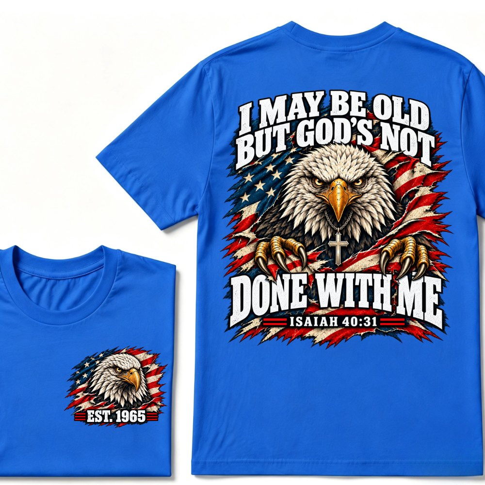 Custom EST.Year I May Be Old But God’s Not Done With Me Eagle Double Print T-Shirt