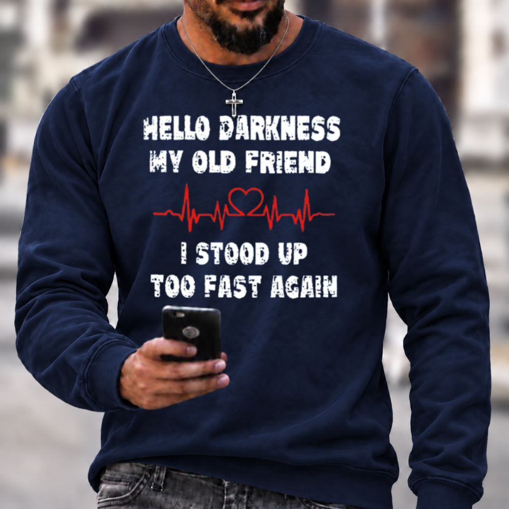 Hello Darkness My Old Friend I Stood Up Too Fast Again Funny Crewneck Sweatshirt