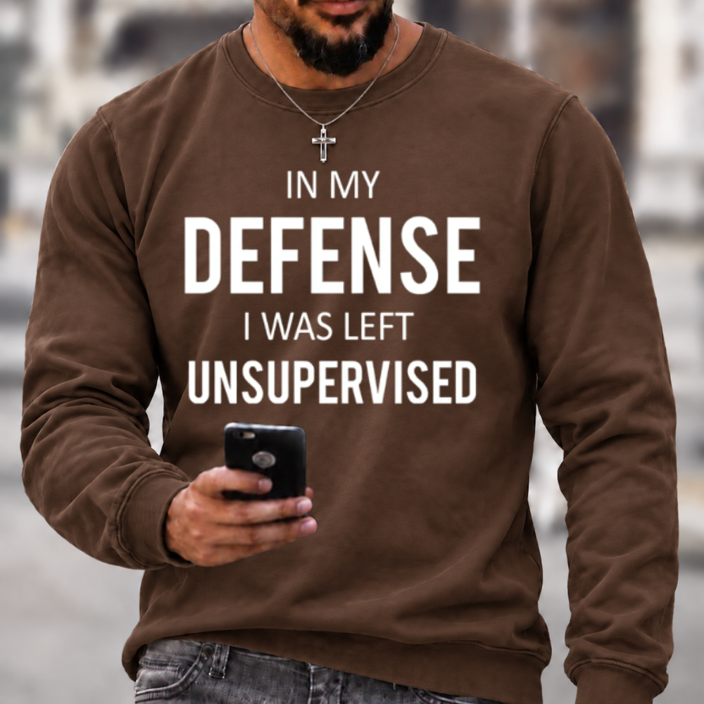 In My Defence, I Was Left Unsupervised Crewneck Sweatshirt