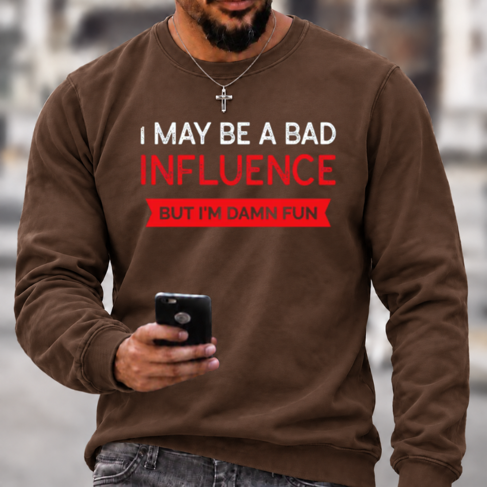 I May Be A Bad Influence Funny Graphic Crewneck Sweatshirt