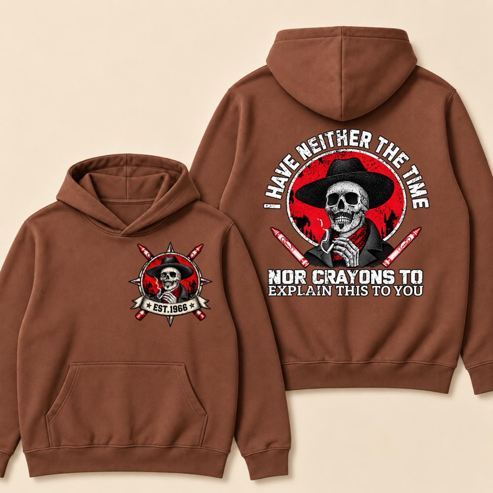Custom EST. Year-I Have Neither The Time Nor Crayons To Explain This To You Hoodie