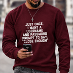 Just Once, I Want A Username & Password Prompt To Say "Close Enough" Sweatshirts