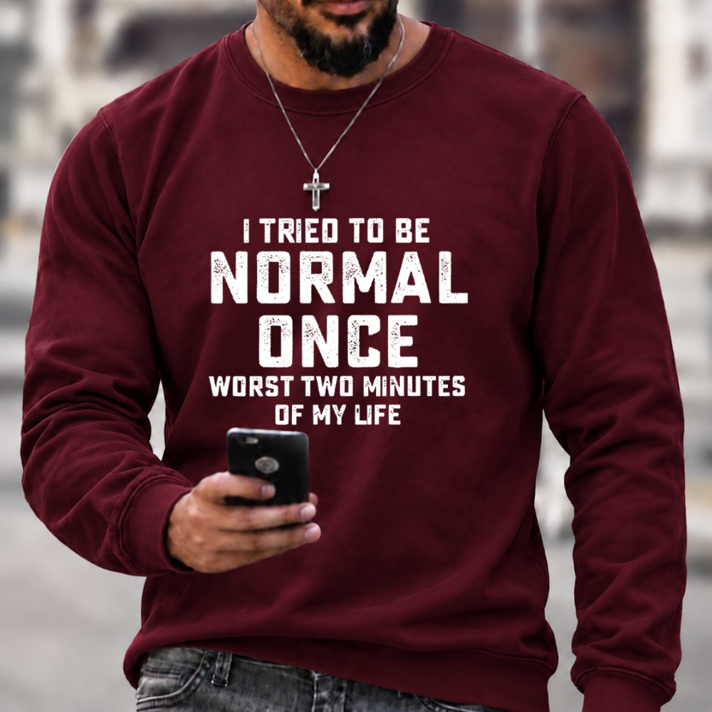 I Tried Being Normal Once Print Sweatshirts