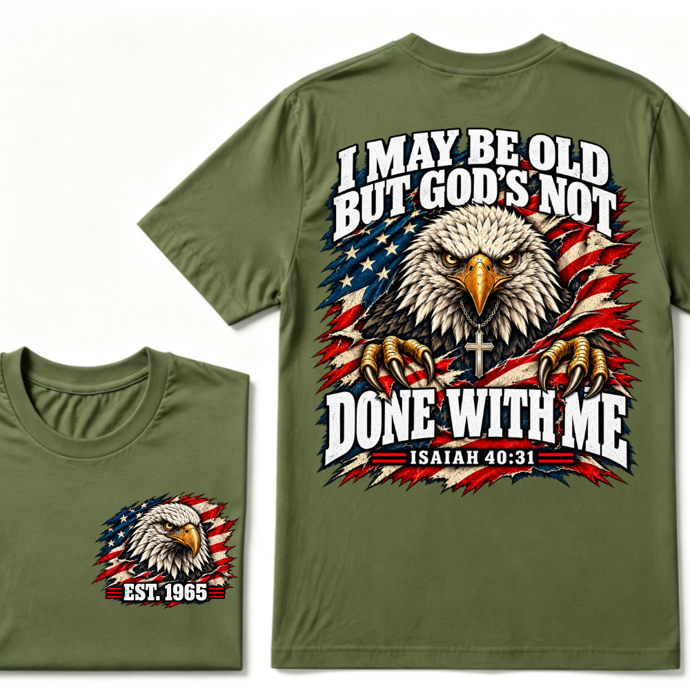 Custom EST.Year I May Be Old But God’s Not Done With Me Eagle Double Print T-Shirt